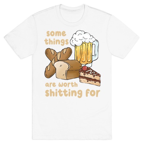 Some Things Are Worth Shitting For (Gluten Allergy) T-Shirt