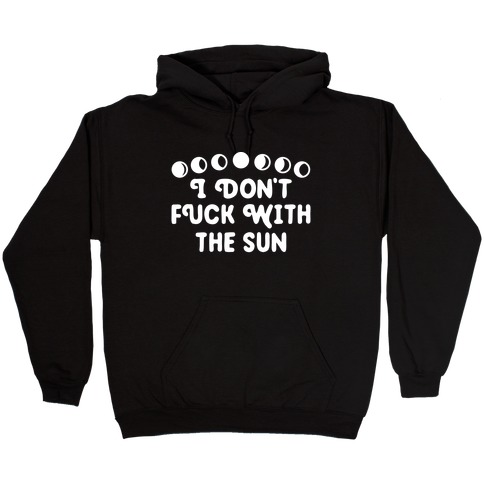 I Don't F*** With The Sun Hooded Sweatshirt