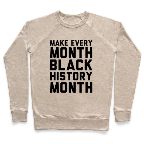 Make Every Month Black History Month Pullover