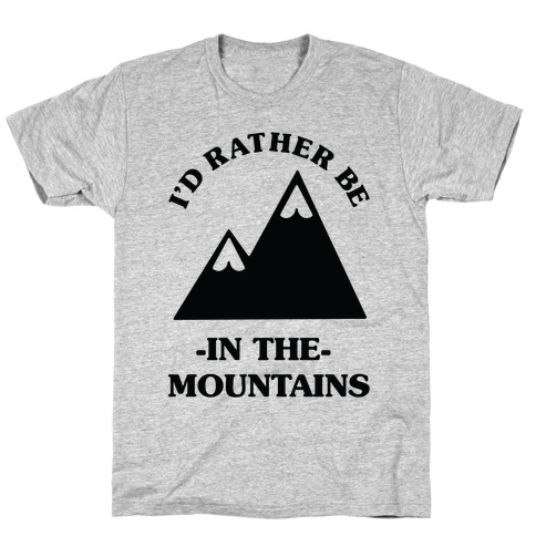 I'd Rather Be in the Mountains T-Shirt