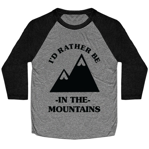 I'd Rather Be in the Mountains Baseball Tee
