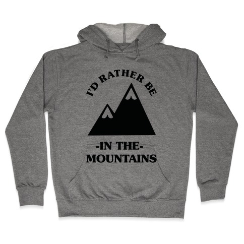 I'd Rather Be in the Mountains Hooded Sweatshirt