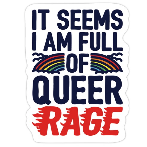 It Seems I Am Full of Queer Rage Die Cut Sticker