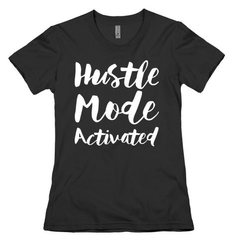 Hustle Mode Activated Womens T-Shirt