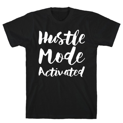 Hustle Mode Activated T-Shirt