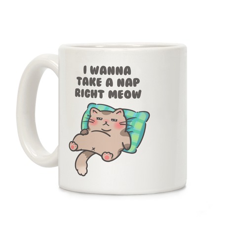 I Wanna Take A Nap Right Meow Coffee Mug