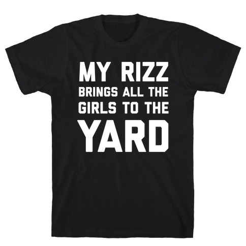 My Rizz Brings All The Boys To The Yard T-Shirt