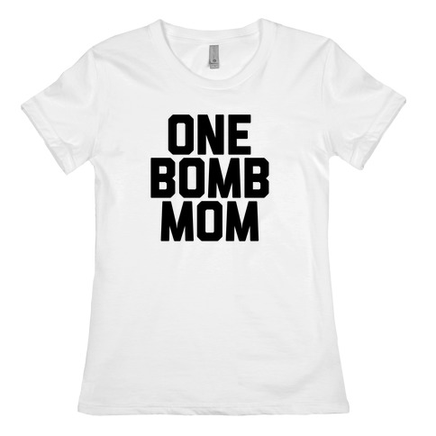 One Bomb Mom Womens T-Shirt