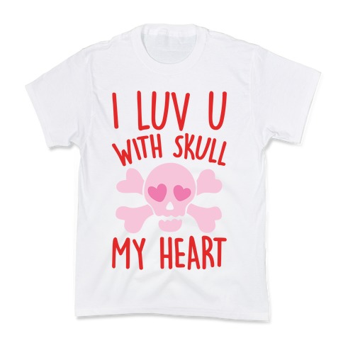 I Luv U With Skull My Heart  Kids T-Shirt