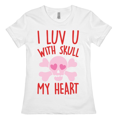 I Luv U With Skull My Heart  Womens T-Shirt