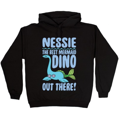 Nessie The Best Mermaid Dino Out There White Print Hooded Sweatshirt