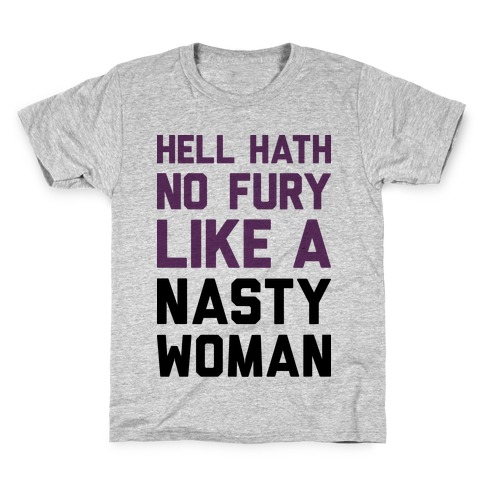 Hell Hath No Fury Like A Nasty Woman Kids T-Shirt