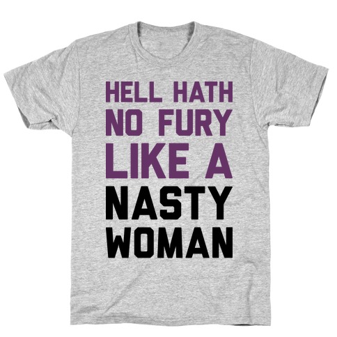 Hell Hath No Fury Like A Nasty Woman T-Shirt