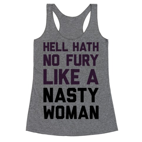 Hell Hath No Fury Like A Nasty Woman Racerback Tank Top