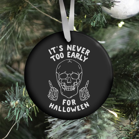 It's Never Too Early For Halloween Ornament