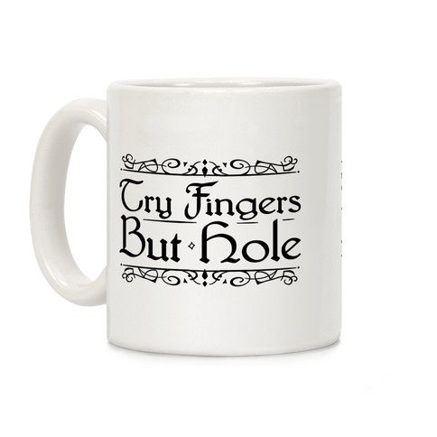 Try Fingers But Hole Coffee Mug