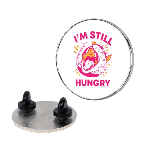 I'm Still Hungry Pin