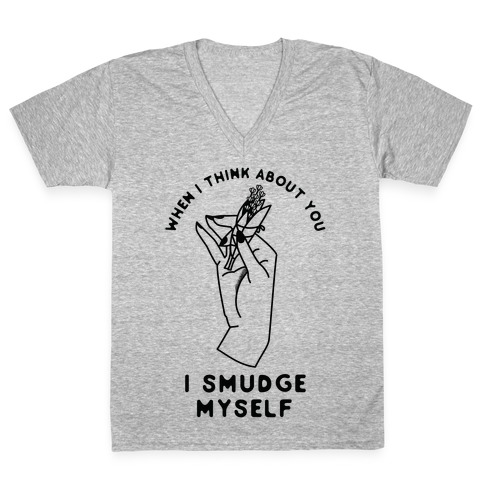 When I Think About You I Smudge Myself V-Neck Tee Shirt