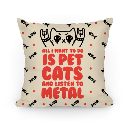 All I Want To Do Is Pet Cats And Listen To Metal Pillow