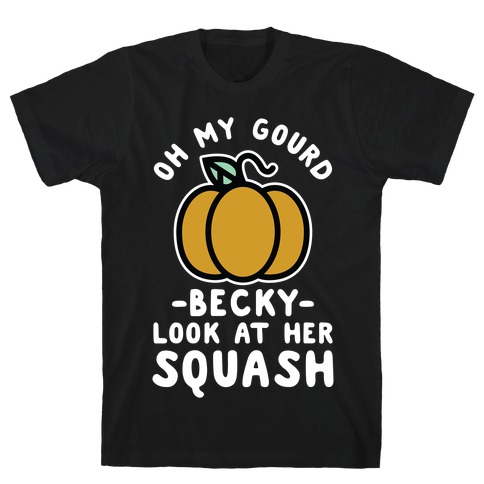 Oh My Gourd Becky Look at Her Squash Pumpkin  T-Shirt