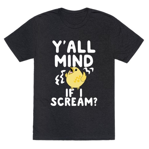 Y'all Mind if I Scream? (Bird) T-Shirt