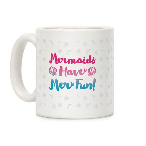 Mermaids Have Mer Fun Coffee Mug