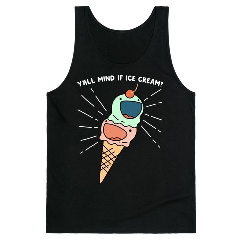 Y'all Mind If Ice Cream? Tank Tops | LookHUMAN