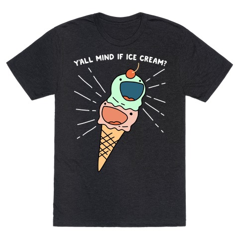 Y'all Mind If Ice Cream? T-Shirt