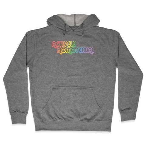 Actively Homosexual Hooded Sweatshirt