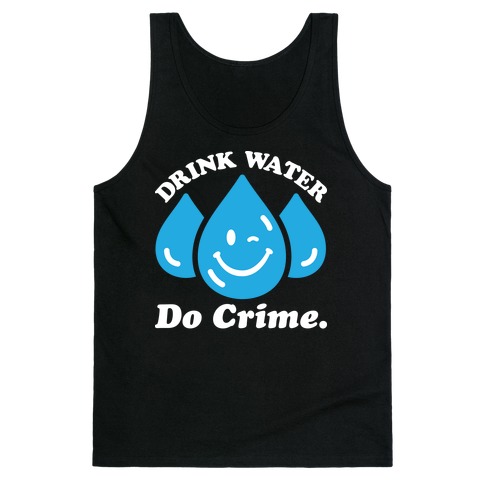 Drink Water Do Crime Tank Top