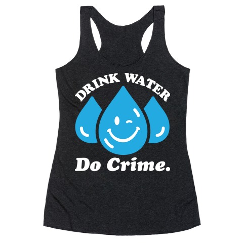 Drink Water Do Crime Racerback Tank Top