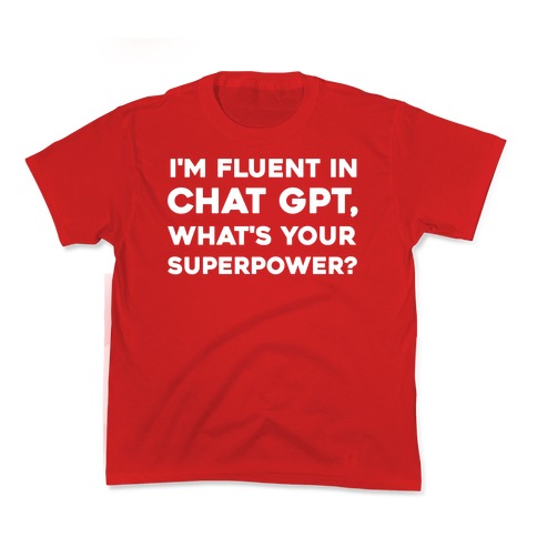 I'm Fluent In Chat Gpt, What's Your Superpower? Kids T-Shirt