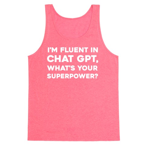 I'm Fluent In Chat Gpt, What's Your Superpower? Tank Top