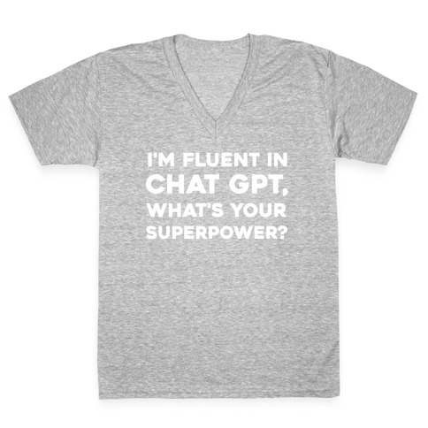 I'm Fluent In Chat Gpt, What's Your Superpower? V-Neck Tee Shirt