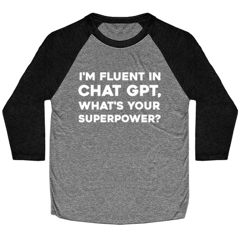 I'm Fluent In Chat Gpt, What's Your Superpower? Baseball Tee
