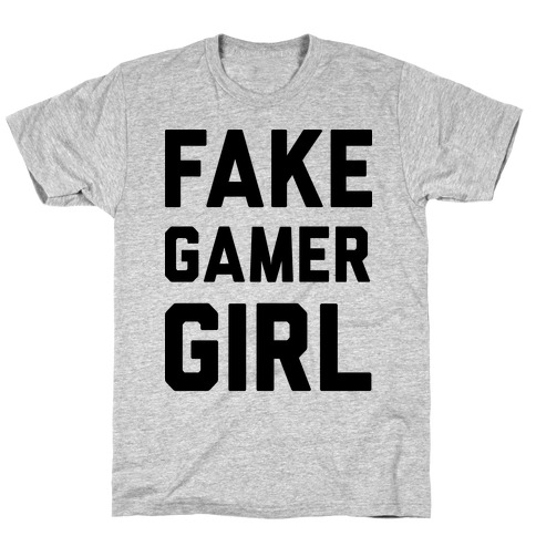 Fake Gamer Girl T-Shirt