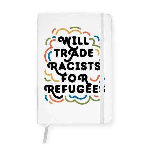 Will Trade Racists For Refugees Notebook