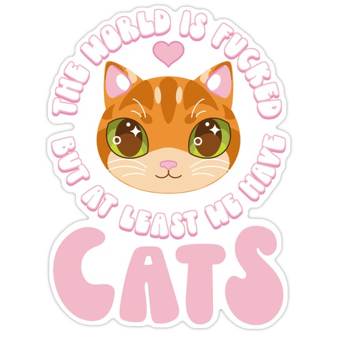 The World is F***ed But At Least We Have Cats Orange Cat Die Cut Sticker