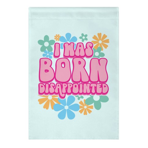 I Was Born Disappointed Garden Flag