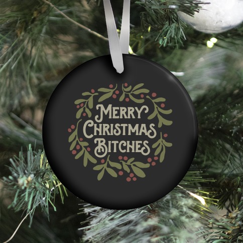 Merry Christmas Bitches  Ornament