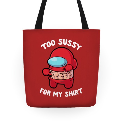 Too Sussy for my Shirt Tote