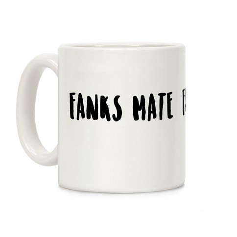 Fanks Mate Coffee Mug