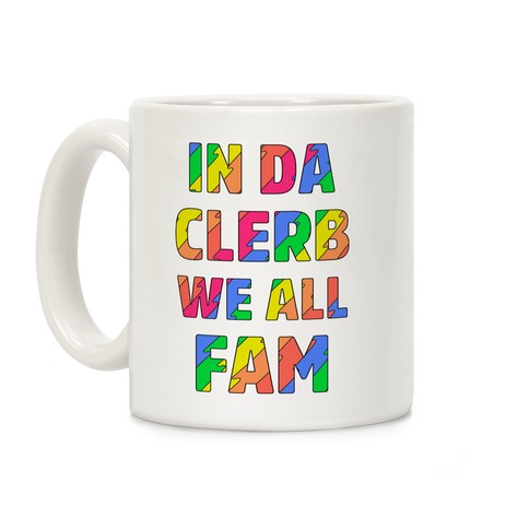 In Da Clerb We All Fam Coffee Mug