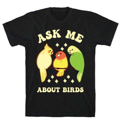 Ask Me About Birds T-Shirt