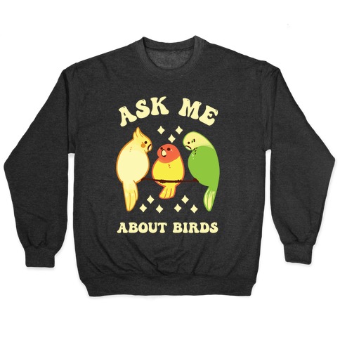 Ask Me About Birds Pullover