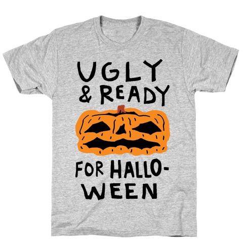 Ugly And Ready For Halloween Pumpkin T-Shirt