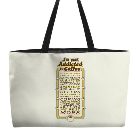 I'm Not Addicted to Coffee Weekender Tote