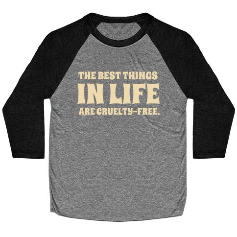 The Best Things In Life Are Cruelty-free. Baseball Tee