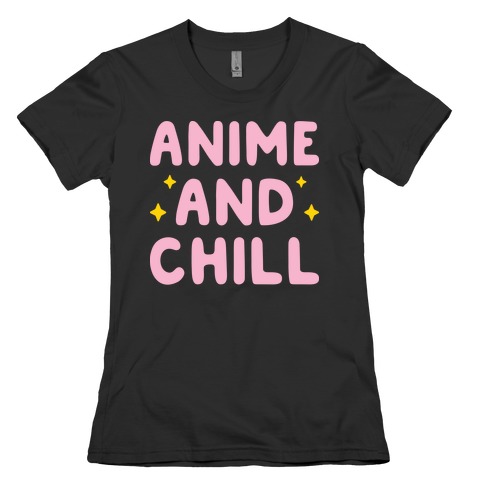 Anime And Chill Womens T-Shirt