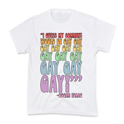I Guess My Comment Would Be Gay Gay Gay Quote Kids T-Shirt
